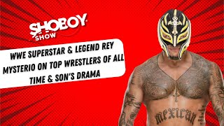 WWE Superstar & Legend Rey Mysterio On Top Wrestlers of all time & Son’s Drama