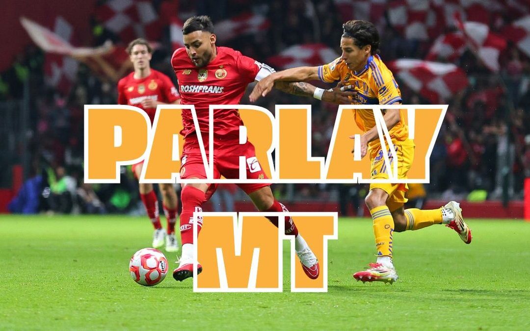 Liga MX: Mejores Picks para la Final de Ida – Tigres vs. Toluca