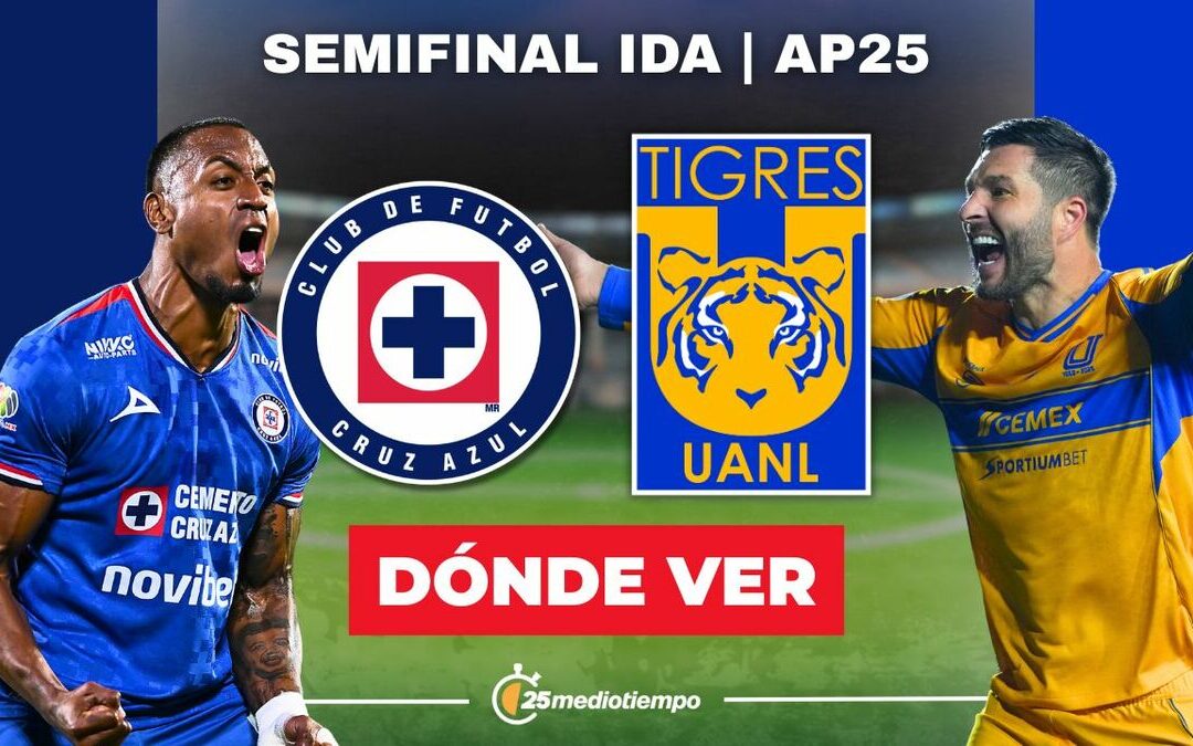 Cruz Azul vs. Tigres: Horario y Cómo Ver EN VIVO la Semifinal de Liga MX 2025