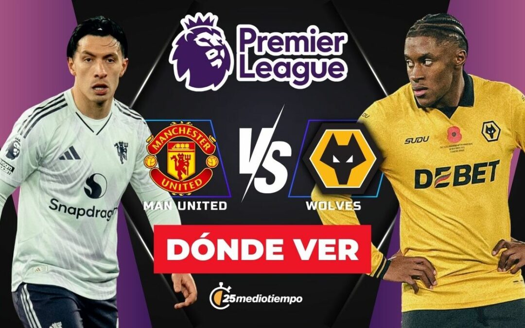 Manchester United vs. Wolves: ¡Todo lo que necesitas saber para ver EN VIVO su partido de la Premier League 2025!