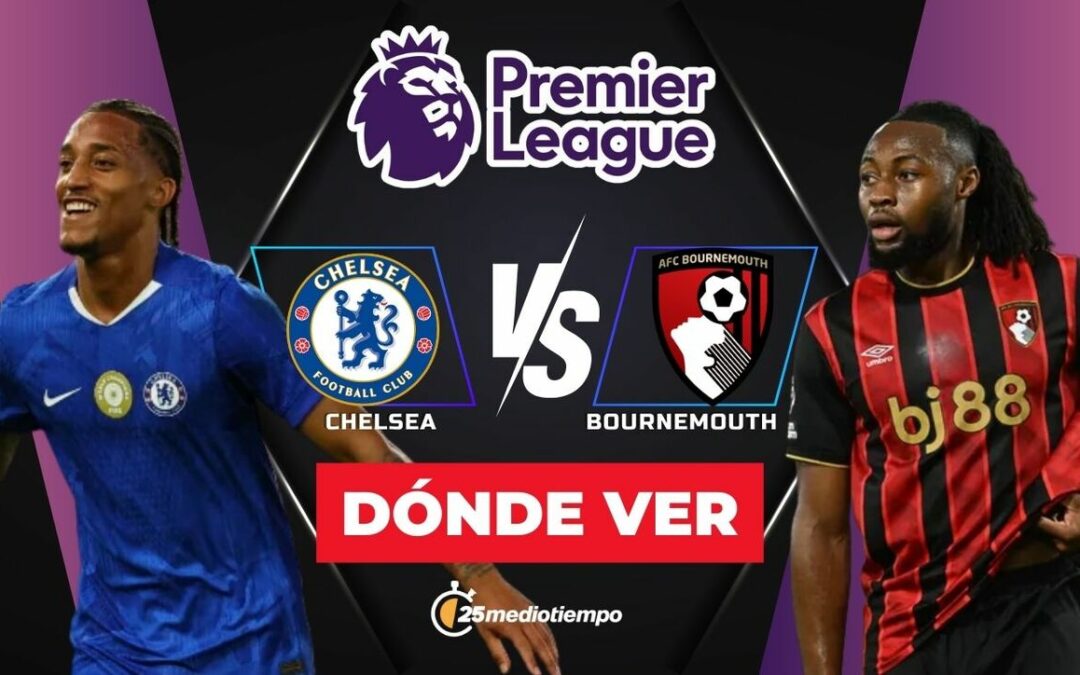 Chelsea vs Bournemouth EN VIVO: Horario y dónde ver el emocionante partido de la Premier League 2025
