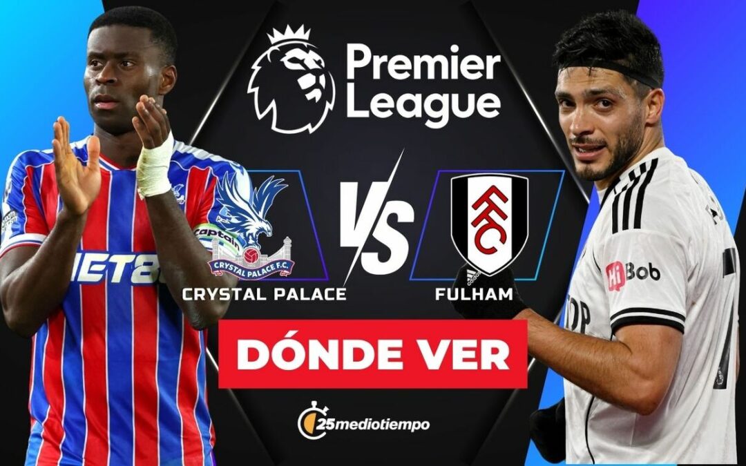 Horarios y Dónde Ver el Partido de Crystal Palace vs Fulham: Raúl Jiménez en la Premier League 2026