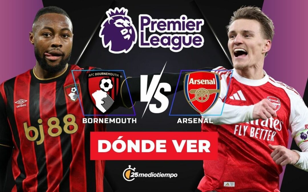 Bournemouth vs Arsenal: ¿Cuándo y dónde ver el emocionante partido de la Premier League hoy?