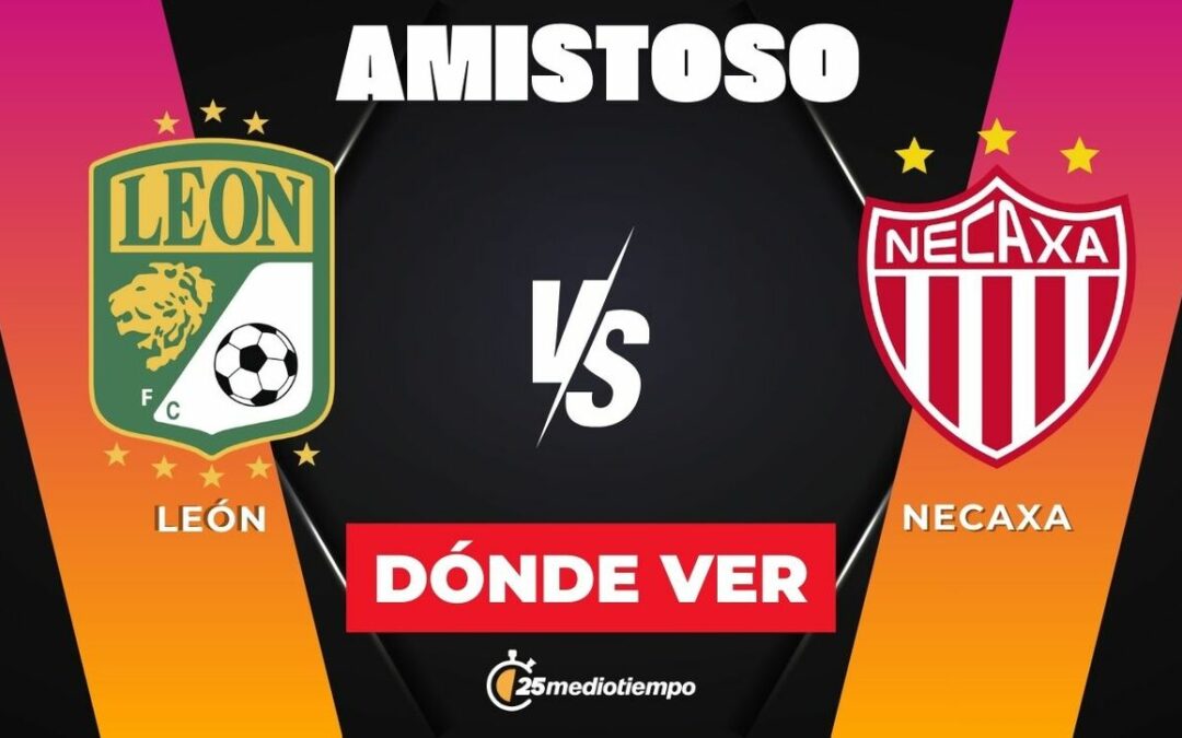 Horarios y detalles del partido amistoso: León vs. Necaxa 2026