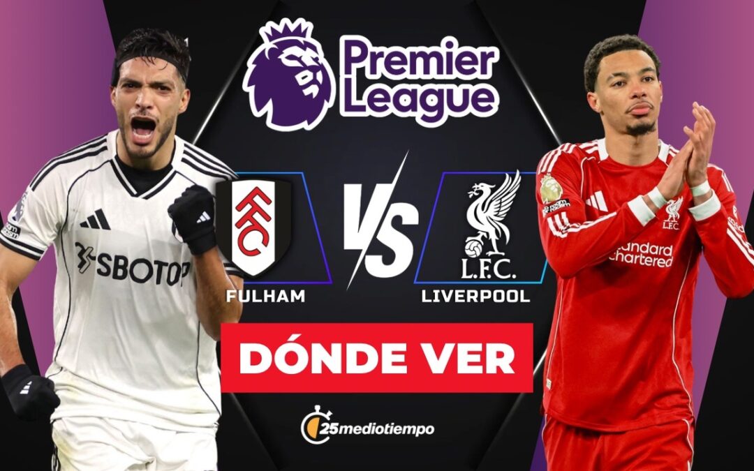 ¿A Qué Hora Juega Fulham vs Liverpool Hoy? Dónde Ver el Partidos de Raúl Jiménez en la Premier League 2026