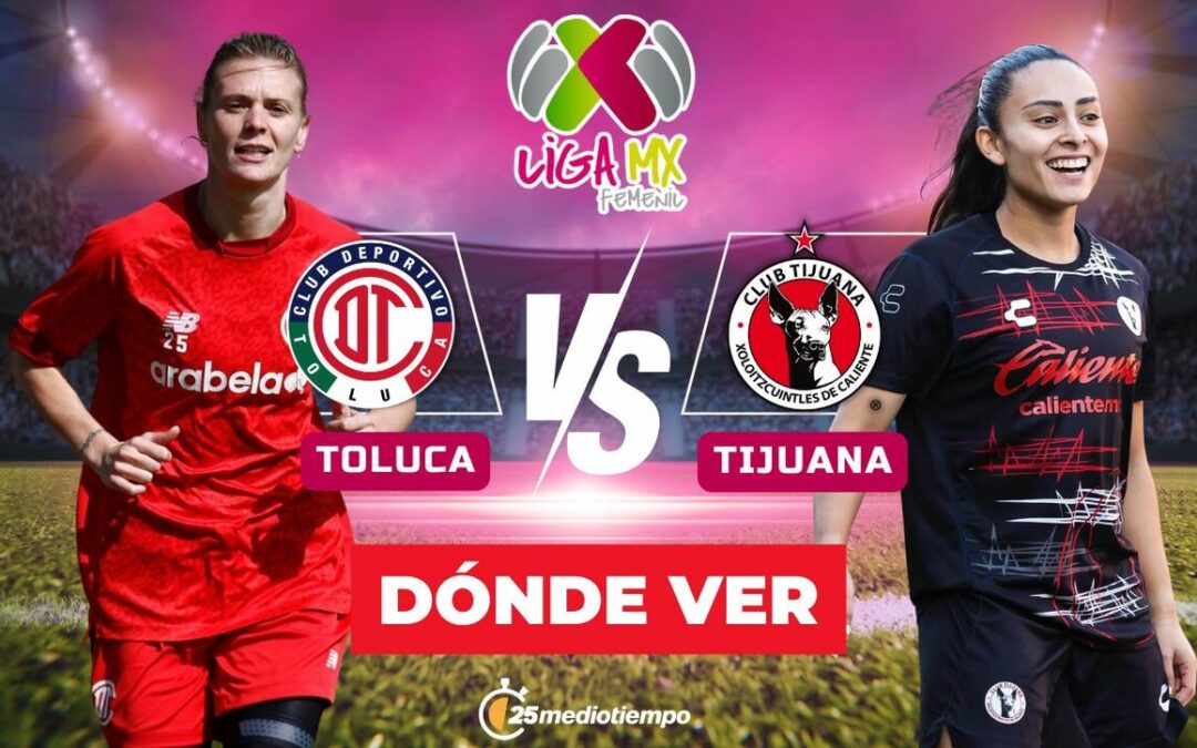 Toluca vs. Tijuana: Cómo y dónde ver EN VIVO el emocionante partido de la Liga MX Femenil 2026